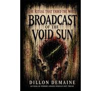 Broadcast of the Void Sun: The Ritual that Ended the World: 7 (The Dark Conspiracy Series)