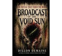 Broadcast of the Void Sun: The Ritual that Ended the World: 8 (The Dark Conspiracy Series)