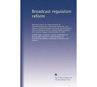 Broadcast regulation reform: Hearings before the Subcommittee on Telecommunications, Consumer Protection, and Finance of the Committee on Energy and ... first session, August 4 and October 6, 1983