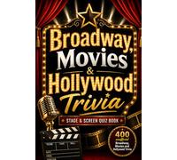Broadway, Movies & Hollywood Trivia: 550 Unofficial Stage, Screen & Hollywood Trivia Questions for Movie Buffs, Theater Fans, Family Game Nights, and Pop Culture Quiz Lovers