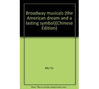 Broadway musicals (the American dream and a lasting symbol)(Chinese Edition)
