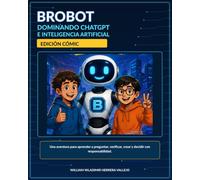 BROBOT - Dominando ChatGPT e Inteligencia Artificial: Edición Cómic: Una aventura para aprender a pensar en la era de la IA
