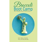 Broccoli Boot Camp: Basic Training for Parents of Selective Eaters