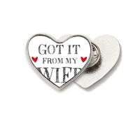 Broche de metal con diseño de corazón para el día de San Valentín con texto en inglés "Got It From My Wife"