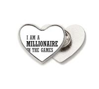 Broche de metal con texto en inglés "I Am A Millionaire In The Games"