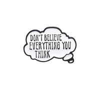 Broche esmaltado con texto en inglés "Don't Believe Everything You Think" para mochilas, abrigos, sombreros, accesorios