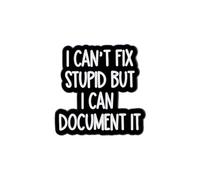 Broche esmaltado con texto en inglés "I Can't Fix Stupid But I Can Documnet It", insignia de sarcasmo social para mochilas, abrigos, sombreros