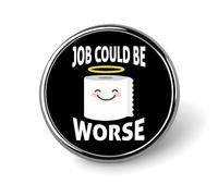 Broche redondo de solapa con texto en inglés "Job Could Be Worse", accesorios de vestir, boda, cumpleaños, para hombres y mujeres, Circular, Metal