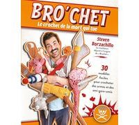 Bro'chet, le crochet de la mort qui tue: 30 modèles faciles pour crocheter des armes et des ami-gore-umis