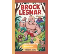 BROCK LESNAR: The Mighty Beast’s Big Adventure (A Biography Book for kids)