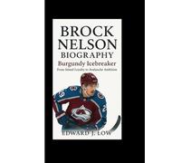 BROCK NELSON BIOGRAPHY: Burgundy Icebreaker From Island Loyalty to Avalanche Ambition