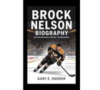BROCK NELSON BIOGRAPHY: From Small-Town Dreamer to NHL Star - The Complete Story