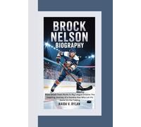 BROCK NELSON BIOGRAPHY: From Small-Town Roots to Big League Dreams The Inspiring Journey of a Humble Star Who Let His Game Do the Talking
