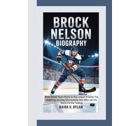 BROCK NELSON BIOGRAPHY: From Small-Town Roots to Big League Dreams The Inspiring Journey of a Humble Star Who Let His Game Do the Talking