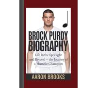BROCK PURDY BIOGRAPHY: Life in the Spotlight and Beyond - The Journey of a Humble Champion