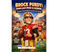 Brock Purdy: From Last Pick to Leader: The Quarterback Who Proved Everyone Wrong (Kid's Football Stars Biography)