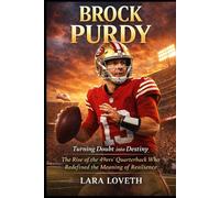BROCK PURDY: Turning Doubt into Destiny - The Rise of the 49ers’ Quarterback Who Redefined the Meaning of Resilience