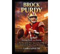 BROCK PURDY: Turning Doubt into Destiny - The Rise of the 49ers’ Quarterback Who Redefined the Meaning of Resilience