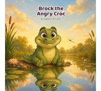 Brock the Angry Croc.: A Rhyming Picture Book About Anger, Calming Down, and Making Things Right (Ages 4-8) (Big Feelings, Little Paws)