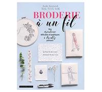 Broderie à un fil: Des créations délicates et poétiques à broder partout !