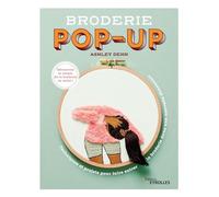 Broderie pop-up: Découvrez la magie de la broderie relief, techniques et projets pour faire entrer la broderie dans une nouvelle dimension