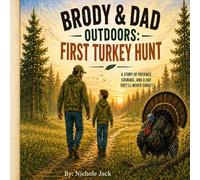 Brody & Dad Outdoors: First Turkey Hunt: A Father and Son Outdoor Adventure Story