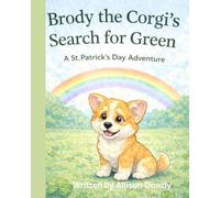 Brody the Corgi’s Search for Green: A St. Patrick’s Day Adventure (Brody the Corgi - Stories for Kids)