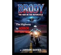 Brody: The Man on the Motorcycle: A Highway to Horror Sci-Fi Thriller (A Brody Morgan Saga)