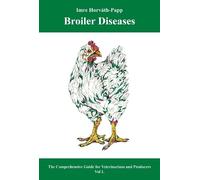 Broiler Diseases: The Comprehensive Guide for Veterinarians and Producers: Volume 1 and 2