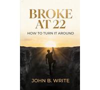Broke @ 22 and How To Turn It Around: A Practical Guide to Personal Growth and Resilience