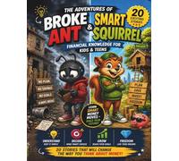 Broke Ant & Smart Squirrel - Money Lessons for Kids & Teens: Learn Money the Smart Way: 20 Fun Stories About Saving, Spending and Growing Your Money