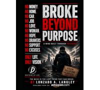 BROKE BEYOND PURPOSE: A MIND BUILT THROUGH PRESSURE (Life Adversity Series - From Adversity to Achievement)