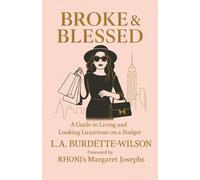 Broke & Blessed: A Guide to Living and Looking Luxurious on a Budget