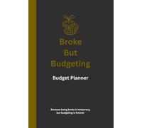 Broke but Budgeting: The No-Judgment Money Planner for Real Life: An undated year-long financial journal to track your income, expenses, savings, debt, and goals - with style, humor, and honesty.