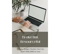 Broke But Resourceful: 10 Low-Budget Hustles You Can Start With $100 or Less
