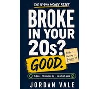 Broke in Your 20s? Good.: The 15-Day Money Reset to Budget, Kill Debt, and Start Investing in Your Twenties