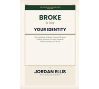 Broke Is Not Your Identity: The Psychology of Money, Financial Trauma Healing, and How to Finally Break the Patterns Keeping You Stuck