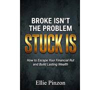 Broke Isn’t the Problem-Stuck Is