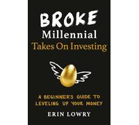Broke Millennial Takes On Investing: A Beginner's Guide to Leveling Up Your Money (Broke Millennial Series)