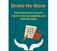 Broke No More: The Pocket-Smart Student’s Guide to Saving, Budgeting, and Building Habits