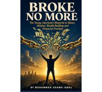 Broke No More: The Young American's Blueprint to Money Mindset, Wealth Building and Financial Freedom