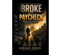 Broke on a Paycheck: 9 Proven Ways to Escape the Paycheck Trap, Increase Your Income, and Build Real Wealth in Today's Economy