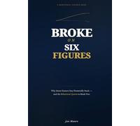 Broke on Six Figures: Why Smart Earners Stay Financially Stuck and the Behavioral System to Break Free