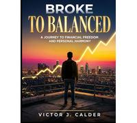 Broke to Balanced: The Gen Z Guide to Budgeting, Saving, and Taking Control of Your Money - A Practical Personal Finance System for Anyone 18-25 Ready to Stop Living Paycheck to Paycheck