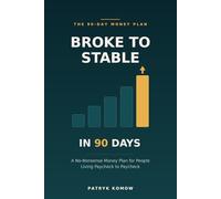 Broke to Stable in 90 Days: A No-Nonsense Money Plan for People Living Paycheck to Paycheck