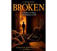 BROKEN: A Mother in Pieces Who Remains Standing: 2 (Hecho de Vida Collection)