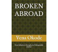 BROKEN ABROAD: From Setbacks to Strength, An Unforgettable Journey