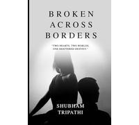 Broken Across Borders: “Two hearts, two worlds, one shattered destiny.”