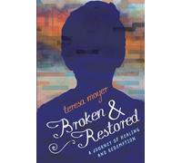 Broken and Restored: A Journey of Healing and Redemption