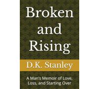 Broken and Rising: A Man’s Memoir of Love, Loss, and Starting Over